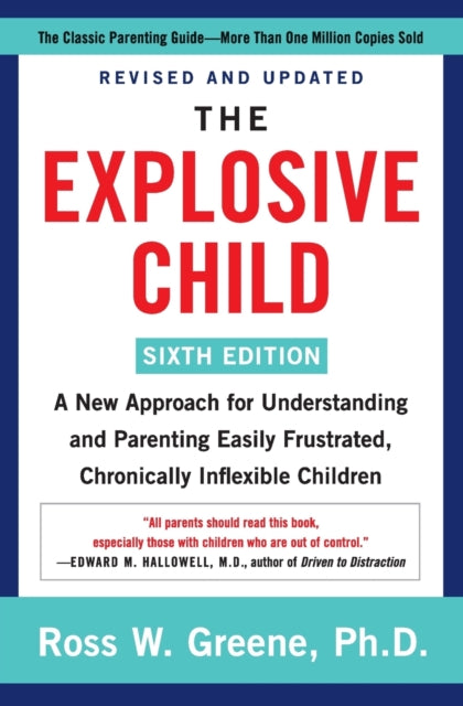 Explosive Child [Sixth Edition], A New Approach for Understanding and Parenting Easily Frustrated, Chronically Inflexible Children 9780063092464 Ross W. Greene