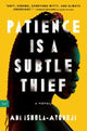 Book cover of: Patience Is a Subtle Thief. By: Abi Ishola-Ayodeji
