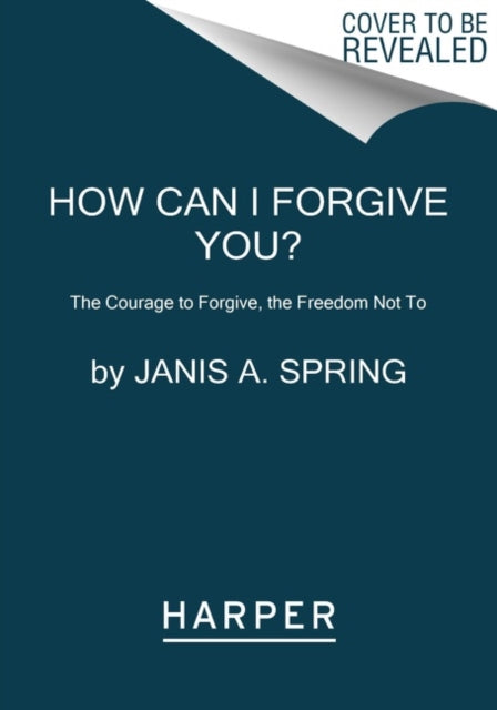 Book cover of: How Can I Forgive You?. By: Janis A. Spring