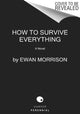 Book cover of: How to Survive Everything. By: Ewan Morrison