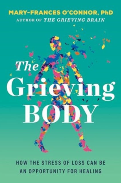 Grieving Body, How the Stress of Loss Can Be an Opportunity for Healing