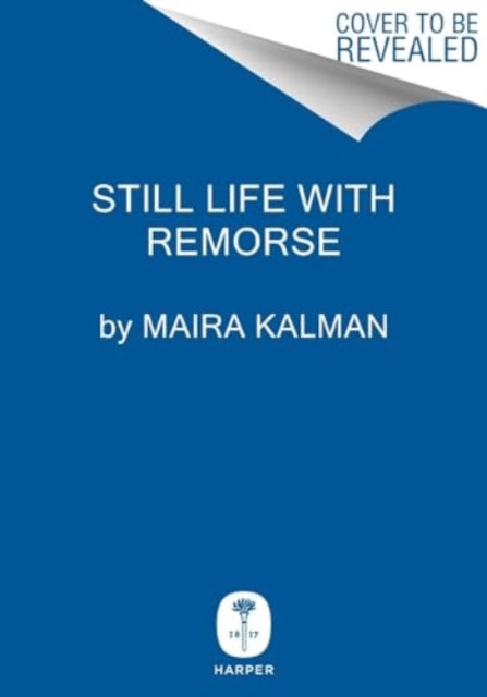 Book cover of: Still Life with Remorse. By: Maira Kalman