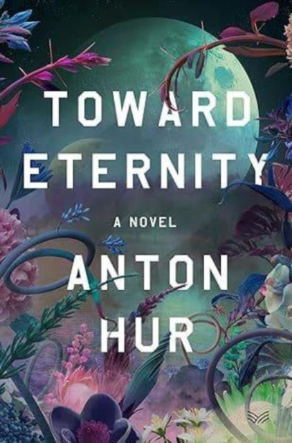 Toward Eternity UK, A Novel 9780063422421 Anton Hur