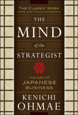 The Mind Of The Strategist: The Art of Japanese Business