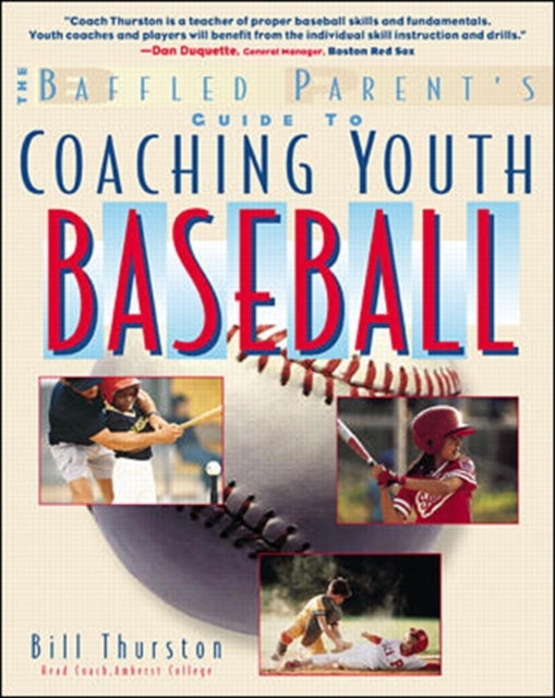 Book cover of: Baffled Parent's Guide to Coaching Youth Baseball. By: Bill Thurston