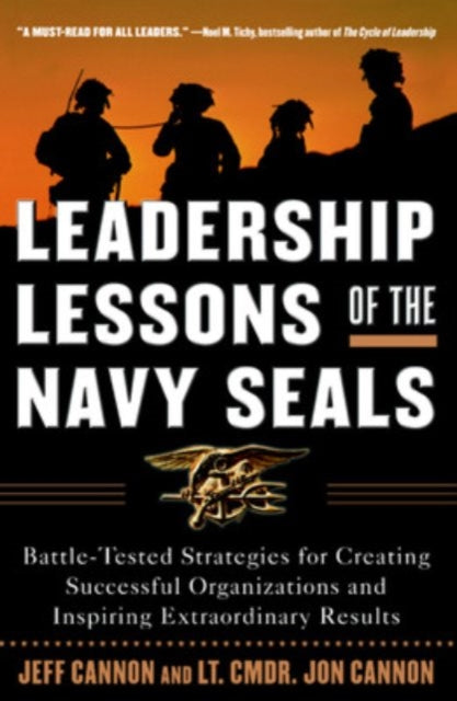 Book cover of: Leadership Lessons of the Navy SEALS: Battle-Tested Strategies for Creating Successful Organizations and Inspiring Extraordinary Results. By: Jeff Cannon