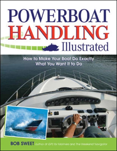 Book cover of: Powerboat Handling Illustrated. By: Robert J. Sweet