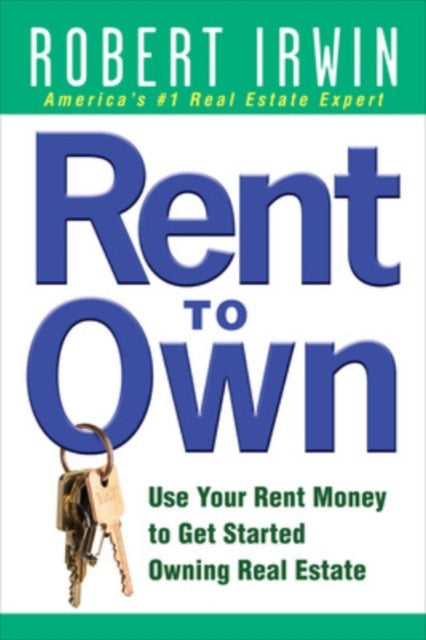 Book cover of: Rent to Own: Use Your Rent Money to Get Started Owning Real Estate. By: Robert Irwin