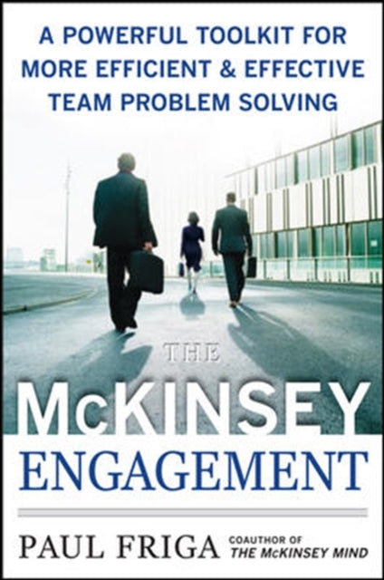 McKinsey Engagement: A Powerful Toolkit For More Efficient and Effective Team Problem Solving