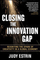 Book cover of: Closing the Innovation Gap:  Reigniting the Spark of Creativity in a Global Economy. By: Judy Estrin