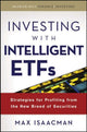 Book cover of: Investing with Intelligent ETFs: Strategies for Profiting from the New Breed of Securities. By: Max Isaacman