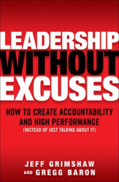 Book cover of: Leadership Without Excuses: How to Create Accountability and High-Performance (Instead of Just Talking About It)