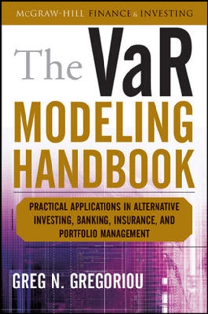 Book cover of: VaR Modeling Handbook: Practical Applications in Alternative Investing, Banking, Insurance, and Portfolio Management. By: Greg N. Gregoriou
