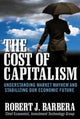 Book cover of: Cost of Capitalism: Understanding Market Mayhem and Stabilizing our Economic Future. By: Robert J. Barbera
