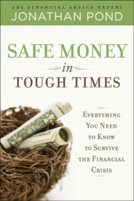 Book cover of: Safe Money in Tough Times: Everything You Need to Know to Survive the Financial Crisis. By: Jonathan Pond