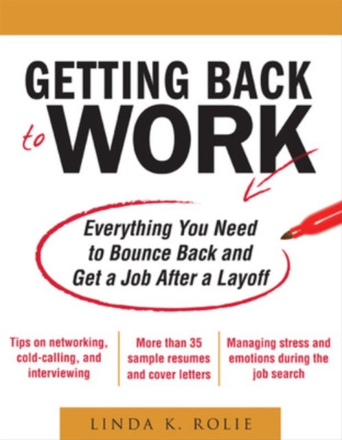 Book cover of: Getting Back to Work: Everything You Need to Bounce Back and Get a Job After a Layoff. By: Linda K. Rolie