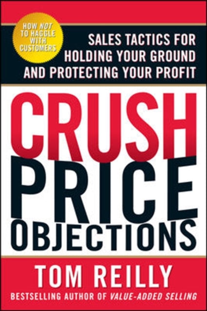 Book cover of: Crush Price Objections: Sales Tactics for Holding Your Ground and Protecting Your Profit. By: Thomas P. Reilly