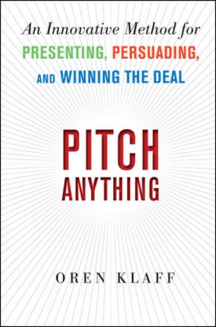 Pitch Anything: An Innovative Method for Presenting, Persuading, and Winning the Deal 9780071752855 Oren Klaff