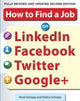 Book cover of: How to Find a Job on LinkedIn, Facebook, Twitter and Google+ 2/E. By: Brad Schepp
