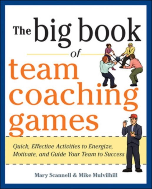 Book cover of: Big Book of Team Coaching Games: Quick, Effective Activities to Energize, Motivate, and Guide Your Team to Success