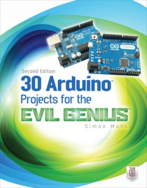 Book cover of: 30 Arduino Projects for the Evil Genius, Second Edition. By: Simon Monk