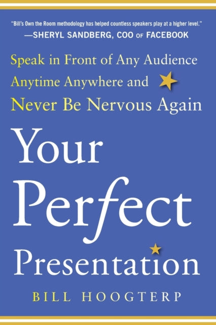 Book cover of: Your Perfect Presentation: Speak in Front of Any Audience Anytime Anywhere and Never Be Nervous Again. By: Bill Hoogterp