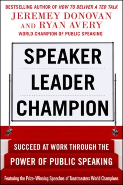 Book cover of: Speaker, Leader, Champion: Succeed at Work Through the Power of Public Speaking, featuring the prize-winning speeches of Toastmasters World Champions