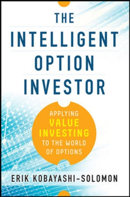 Book cover of: Intelligent Option Investor: Applying Value Investing to the World of Options. By: Erik Kobayashi-Solomon