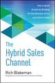 Book cover of: Hybrid Sales Channel: How to Ignite Growth by Bridging the Gap Between Direct and Indirect Sales. By: Rich Blakeman