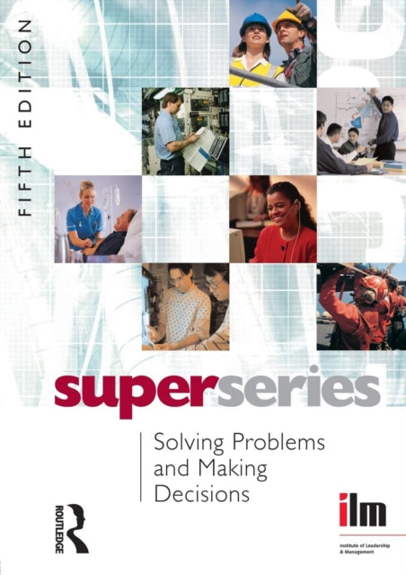 Book cover of: Solving Problems and Making Decisions. By: Institute of Leadership & Management (ILM)