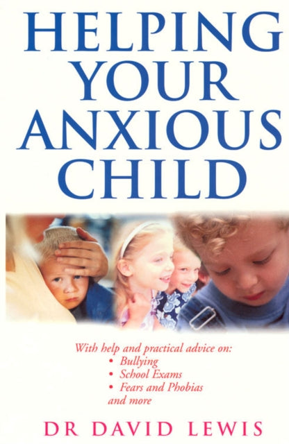Book cover of: Helping Your Anxious Child. By: David Lewis