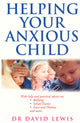 Book cover of: Helping Your Anxious Child. By: David Lewis