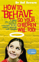 Book cover of: How To Behave So Your Children Will Too. By: Sal Severe