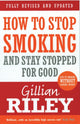 Book cover of: How To Stop Smoking And Stay Stopped For Good. By: Gillian Riley