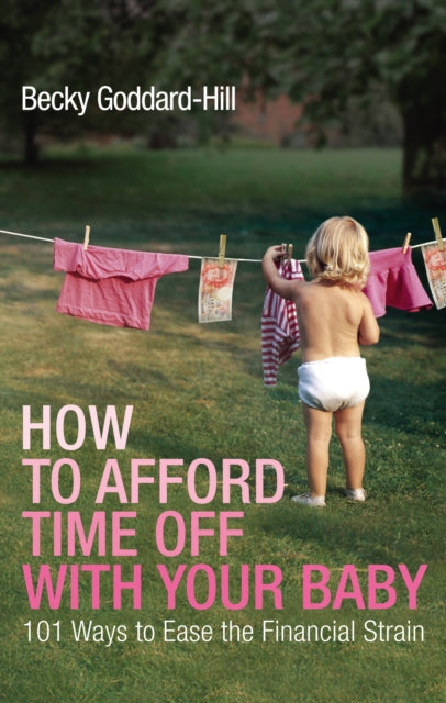 Book cover of: How to Afford Time Off with your Baby. By: Becky Goddard-Hill
