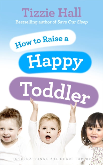 Book cover of: How to Raise a Happy Toddler
