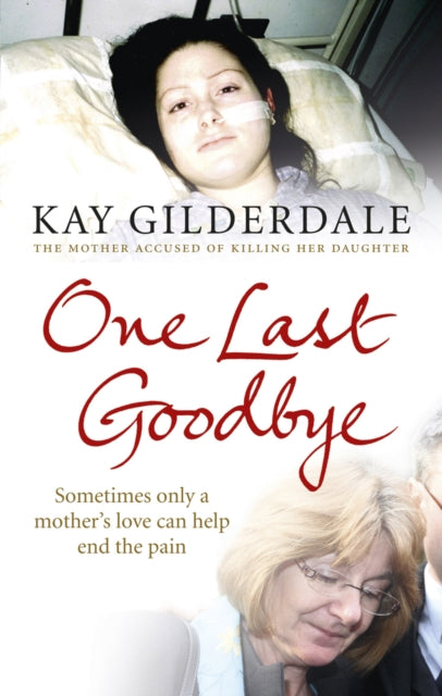 Book cover of: One Last Goodbye. By: Kay Gilderdale