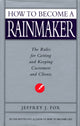 Book cover of: How To Become A Rainmaker. By: Jeffrey J. Fox