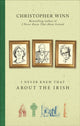 Book cover of: I Never Knew That About the Irish. By: Christopher Winn
