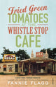 Book cover of: Fried Green Tomatoes At The Whistle Stop Cafe