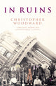 Book cover of: In Ruins. By: Christopher Woodward      