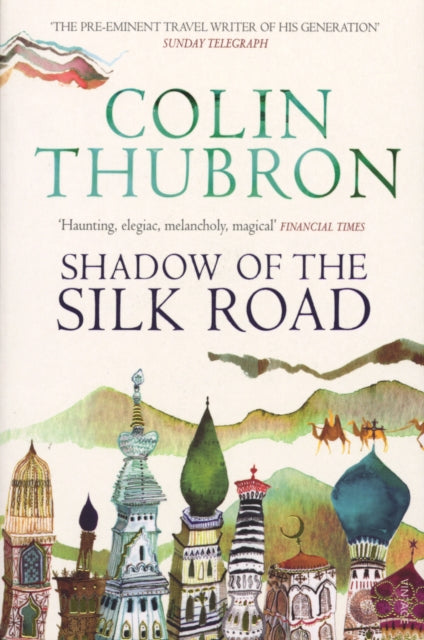Book cover of: Shadow of the Silk Road. By: Colin Thubron