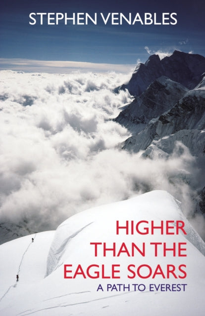 Book cover of: Higher Than The Eagle Soars. By: Stephen Venables