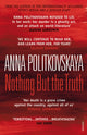 Book cover of: Nothing But the Truth. By: Anna Politkovskaya