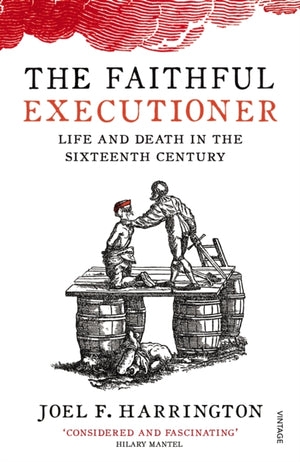 Faithful Executioner, Life and Death in the Sixteenth Century