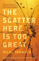 Book cover of: Scatter Here is Too Great. By: Bilal Tanweer