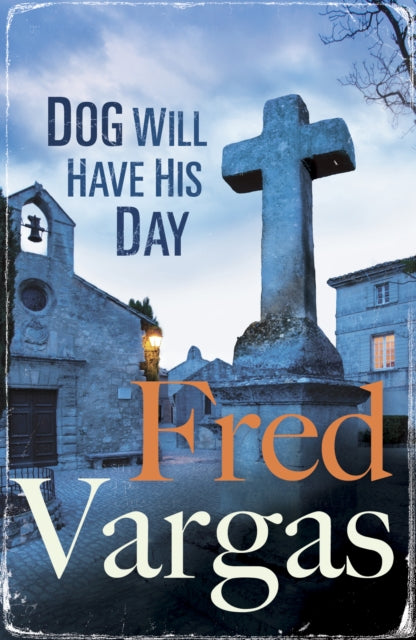 Book cover of: Dog Will Have His Day. By: Fred Vargas