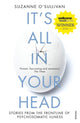 It's All in Your Head, Stories from the Frontline of Psychosomatic Illness 9780099597858 Suzanne O'Sullivan
