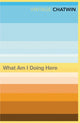 Book cover of: What Am I Doing Here?. By: Bruce Chatwin
