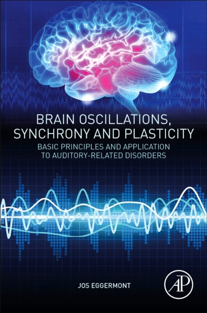 Book cover of: Brain Oscillations, Synchrony and Plasticity. By: Jos J. Eggermont